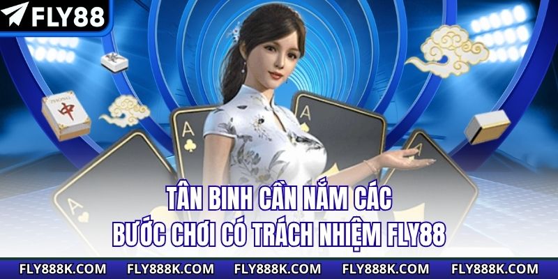 Tân binh cần nắm các bước chơi có trách nhiệm FLY88